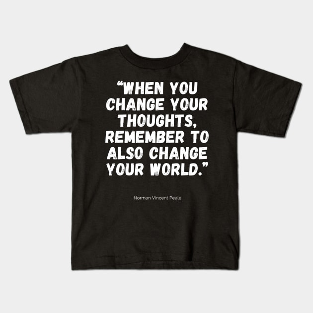 When you change your thoughts, remember to also change your world Kids T-Shirt by MikeMeineArts